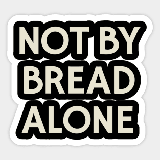 Not By Bread Alone Sticker